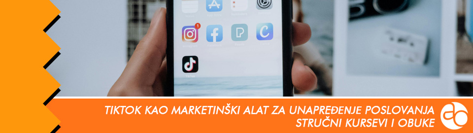 Kurs i obuka - Kako TikTok može da bude marketinški alat i da utiče na unapređenje poslovanja