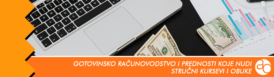 Kurs i obuka - Saznajte šta je i koje sve prednosti nudi gotovinsko računovodstvo