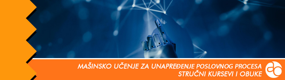 Kurs i obuka - Saznajte šta je to mašinsko učenje i kako njegova pravilna priprema unapređuje poslovni proces