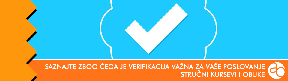 Kurs i obuka - Saznajte zbog čega je verifikacija važna za vaše poslovanje