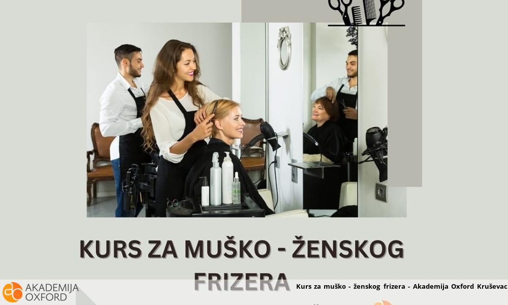 Kurs za muško - ženskog frizera - Akademija Oxford Kruševac