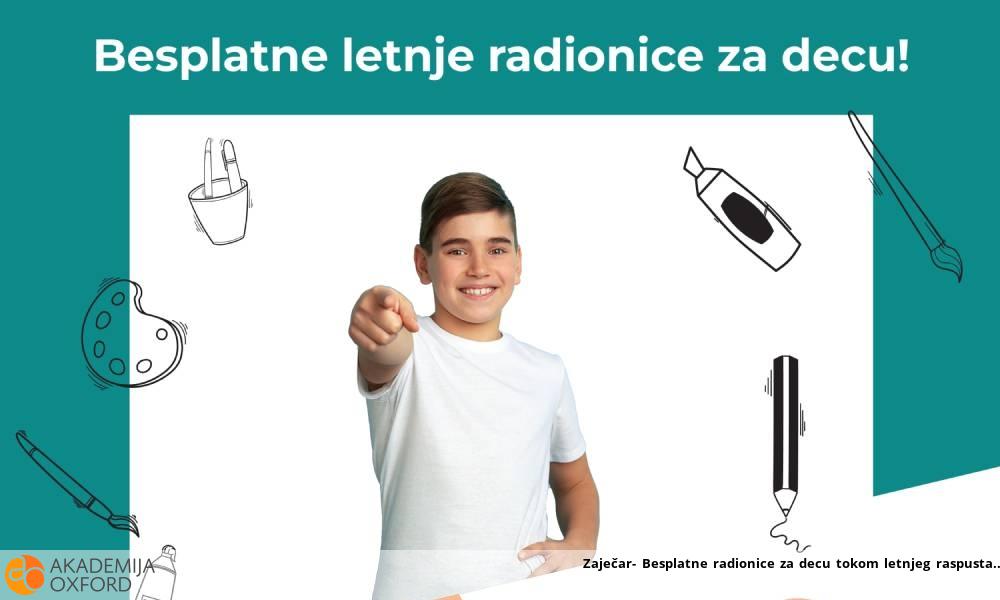 Zaječar- Besplatne radionice za decu tokom letnjeg raspusta